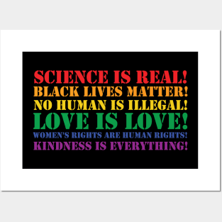 Science is real! Black lives matter! No human is illegal! Love is love! Women's rights are human rights! Kindness is everything! Posters and Art